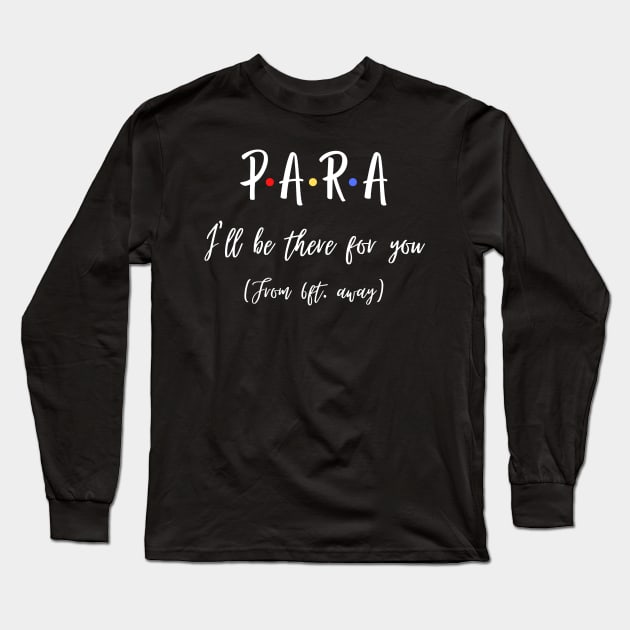 Para I’ll Be There For You From 6 feet Away Funny Social Distancing Long Sleeve T-Shirt by JustBeSatisfied